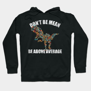 Funny Don't be mean be above average math dot Colorful t-rex Gift Hoodie